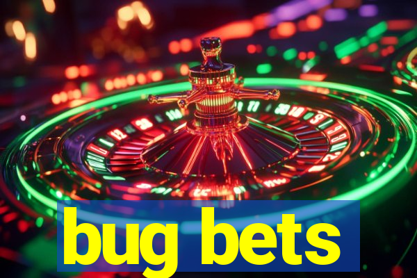 bug bets